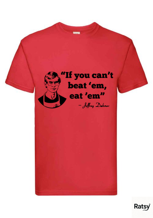 Jeffrey Dahmer T-Shirt (If you can't beat them, eat them)