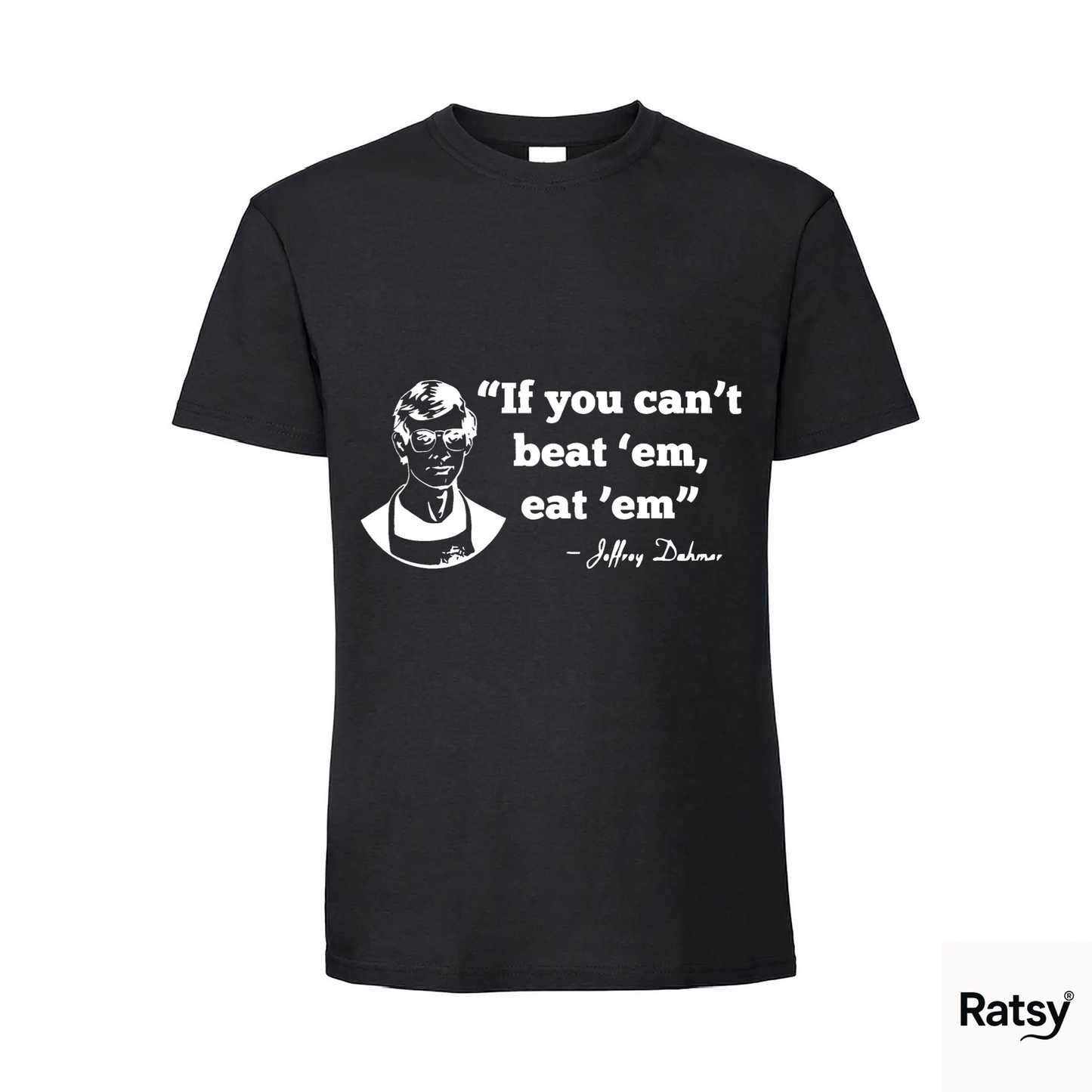 Jeffrey Dahmer T-Shirt (If you can't beat them, eat them)