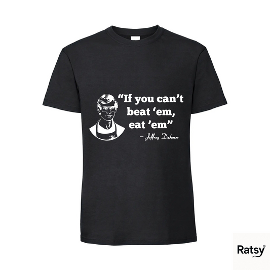 Jeffrey Dahmer T-Shirt (If you can't beat them, eat them)